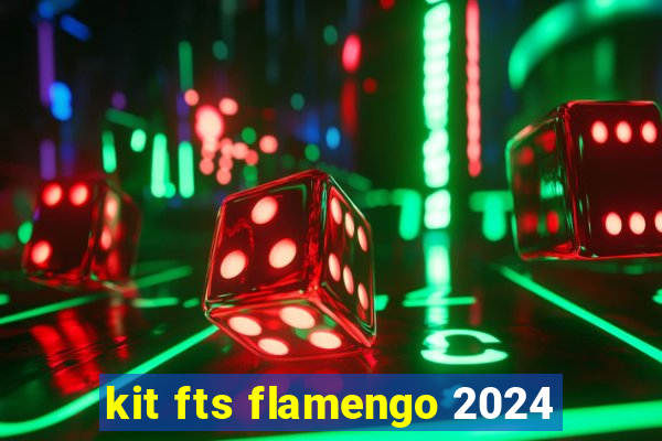 kit fts flamengo 2024