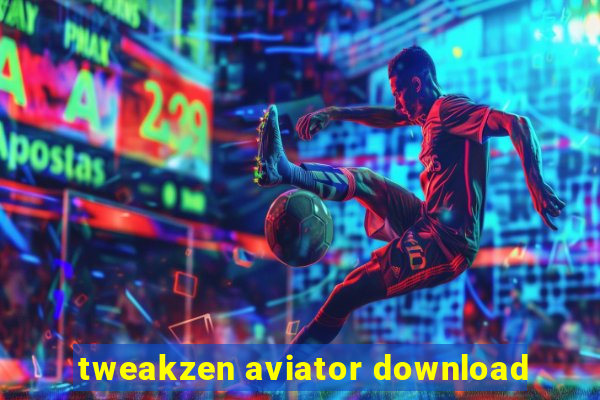 tweakzen aviator download