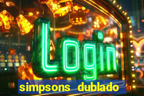 simpsons dublado assistir online