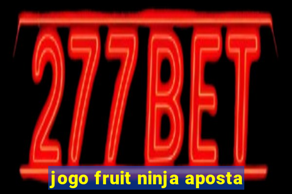 jogo fruit ninja aposta