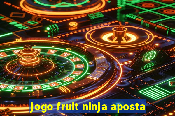 jogo fruit ninja aposta