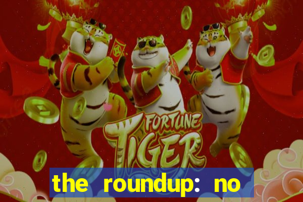 the roundup: no way out dublado