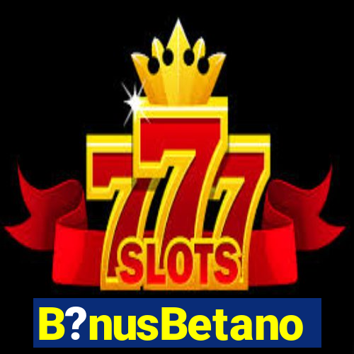B?nusBetano