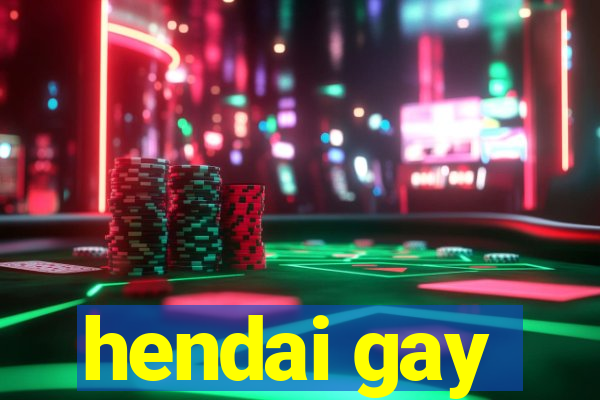 hendai gay