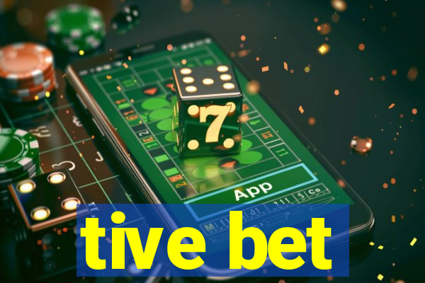 tive bet