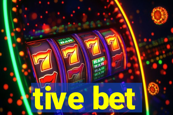 tive bet
