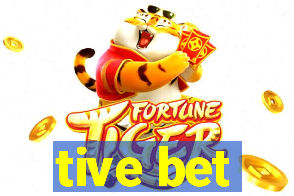 tive bet