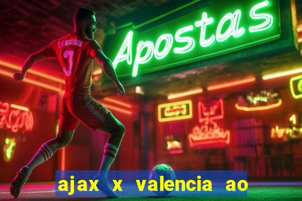 ajax x valencia ao vivo futemax