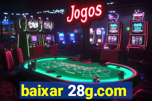 baixar 28g.com