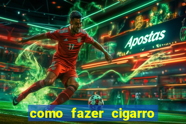 como fazer cigarro caseiro de papel