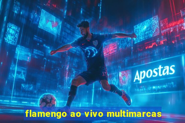 flamengo ao vivo multimarcas