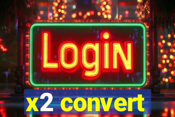 x2 convert