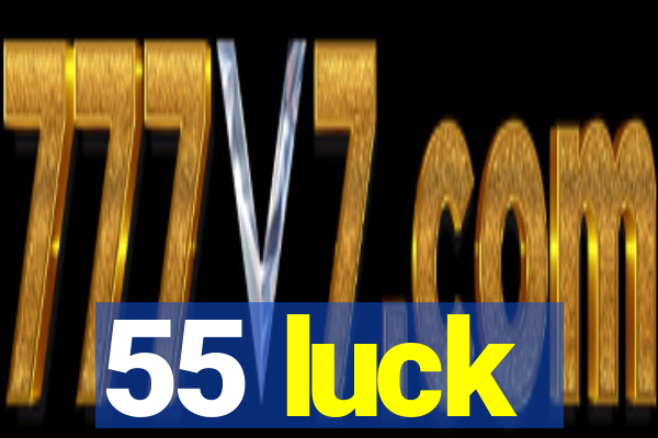 55 luck