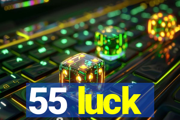 55 luck