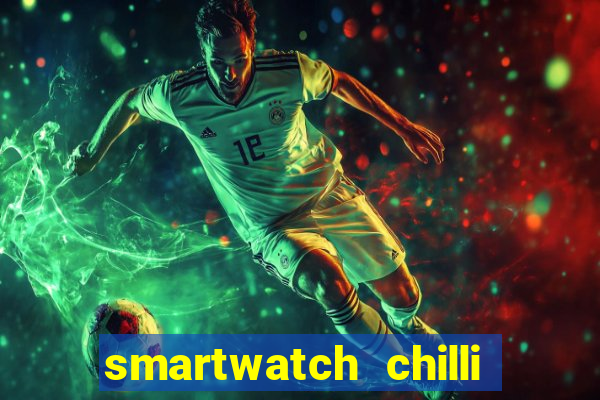 smartwatch chilli beans vale a pena smartwatch chilli beans