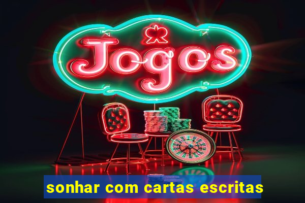 sonhar com cartas escritas