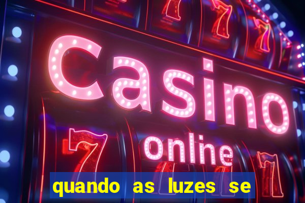 quando as luzes se apagam filme completo dublado topflix