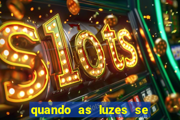 quando as luzes se apagam filme completo dublado topflix
