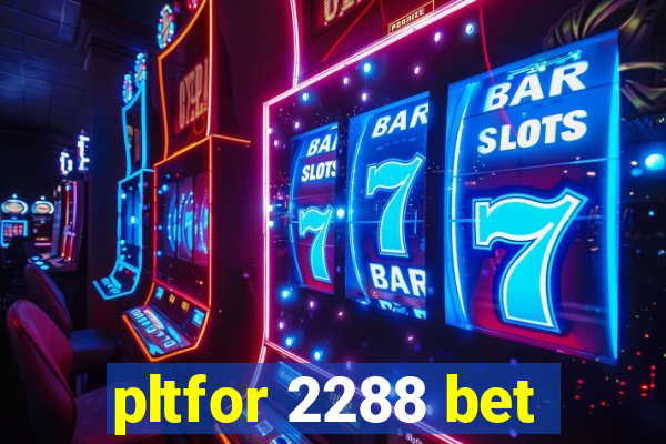 pltfor 2288 bet
