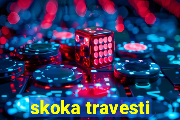 skoka travesti