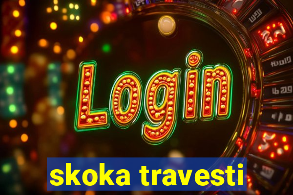 skoka travesti
