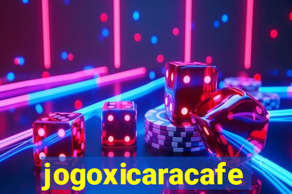jogoxicaracafe