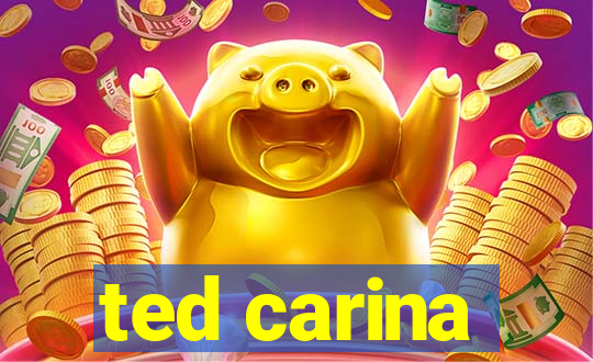 ted carina