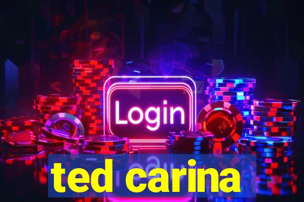 ted carina