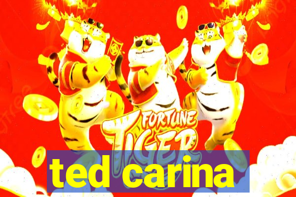 ted carina