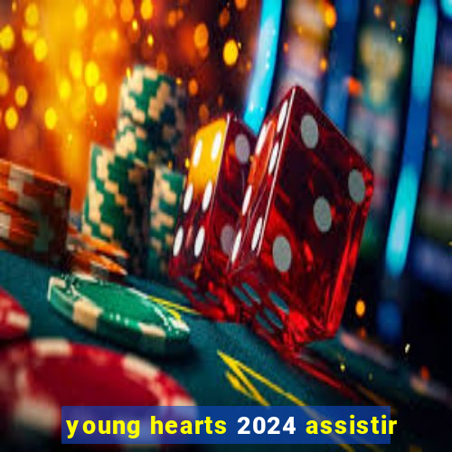 young hearts 2024 assistir