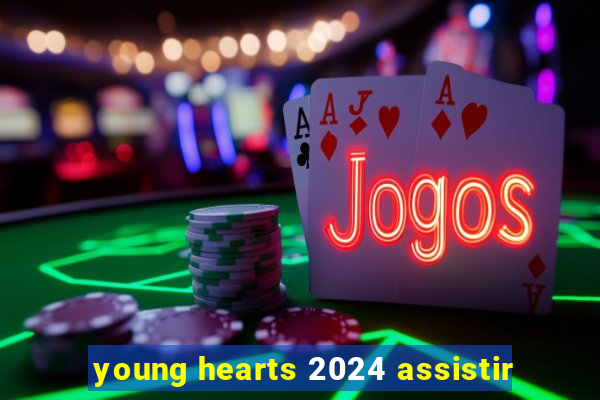 young hearts 2024 assistir