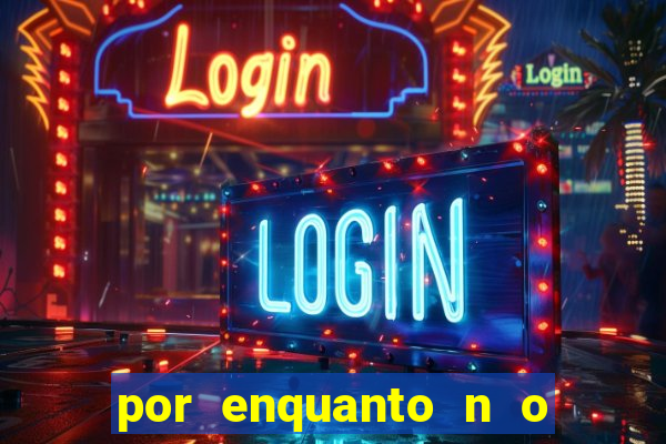 por enquanto n o podemos fazer envios para essa localiza  o