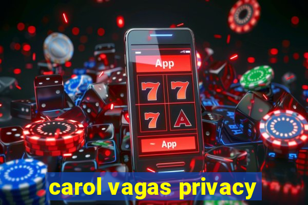 carol vagas privacy