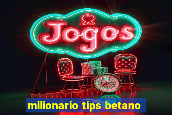 milionario tips betano