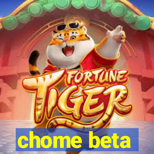 chome beta