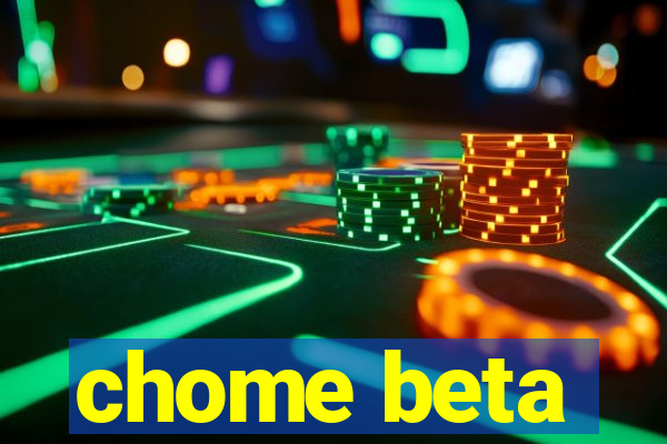 chome beta