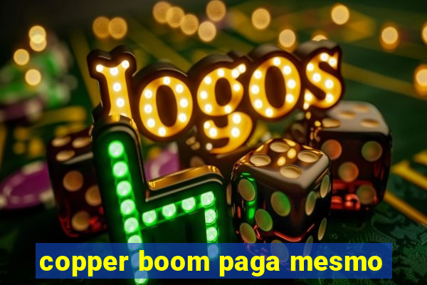 copper boom paga mesmo