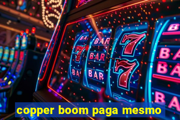 copper boom paga mesmo