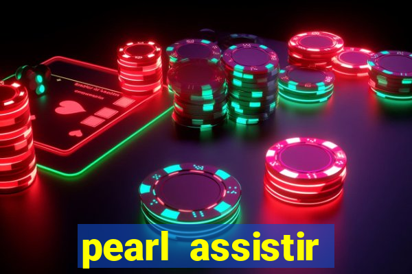 pearl assistir online megaflix