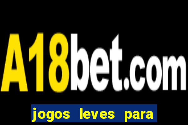 jogos leves para pc fraco blog