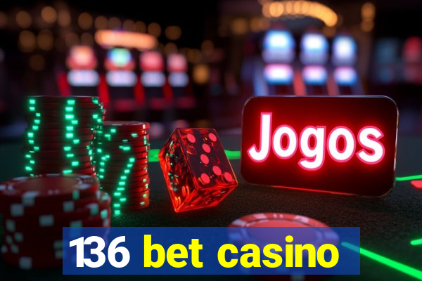 136 bet casino