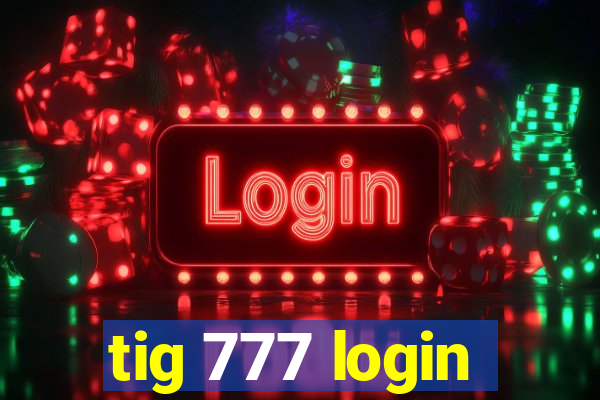 tig 777 login