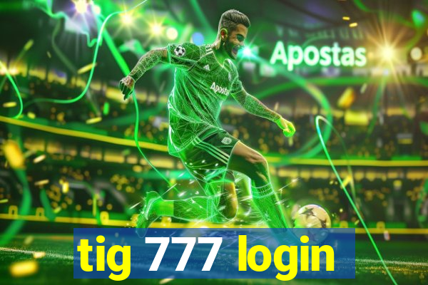 tig 777 login