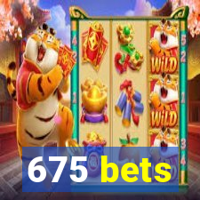 675 bets