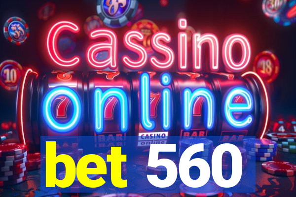 bet 560