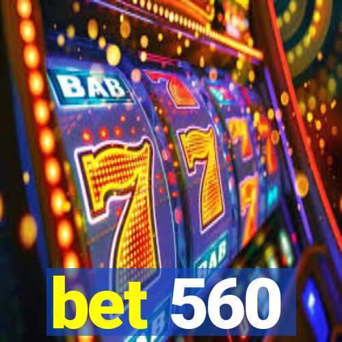 bet 560