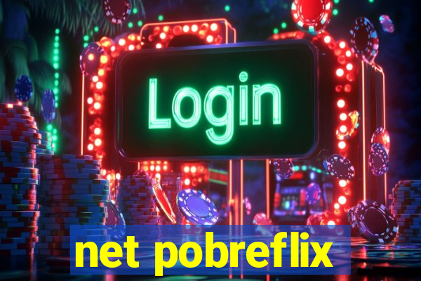 net pobreflix
