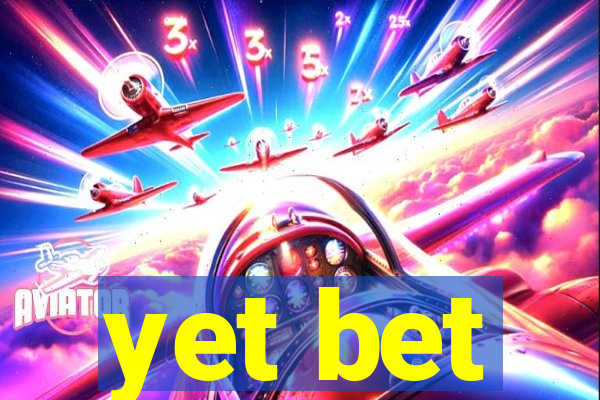 yet bet