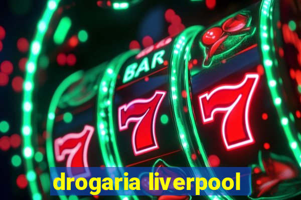 drogaria liverpool