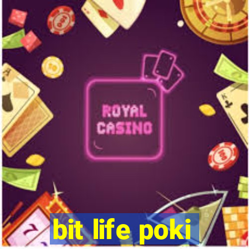 bit life poki